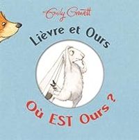 Emily Gravett - Lièvre et Ours : Où est Ours ?