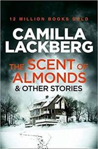 Camilla Lckberg - The Scent of Almonds and Other Stories