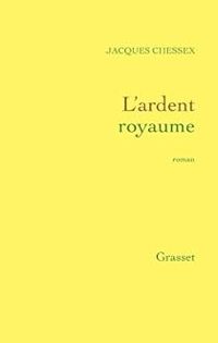 Jacques Chessex - L'ardent royaume