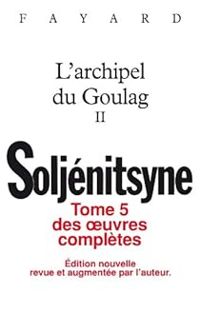 Alexandre Soljenitsyne - L'Archipel du Goulag 2