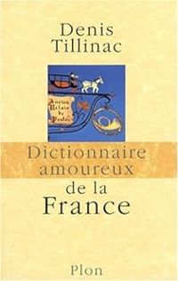 Denis Tillinac - Dictionnaire amoureux de la France