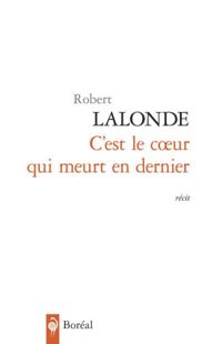 Robert Lalonde - C'est le coeur qui meurt en dernier