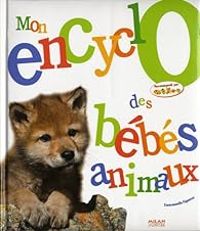 Emmanuelle Figueras - Mon encyclo des bébés animaux