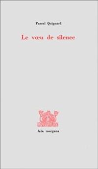 Pascal Quignard - Le Voeu de silence