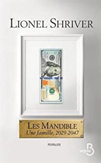 Lionel Shriver - Les Mandible : Une famille, 2029-2047