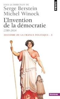 Serge Berstein - L'Invention de la démocratie (1789-1914)