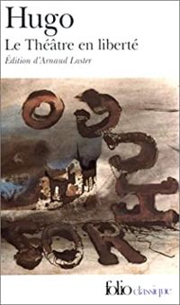 Victor Hugo - Le Théâtre en liberté