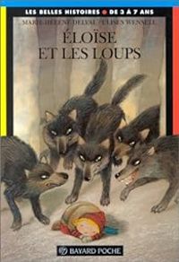 Marie Helene Delval - Ulises Wensell - Les belles histoires : Eloïse et les loups