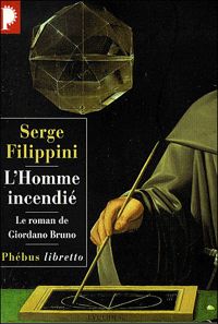 Filippini Serge - L'homme incendié. : Le roman de Giordano Bruno