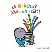 Benoit Charlat - Le Bouquet d'Arc-en-Ciel !