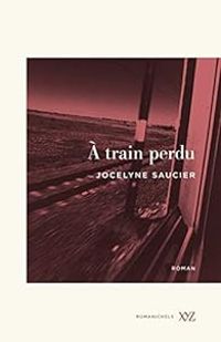 Jocelyne Saucier - À train perdu