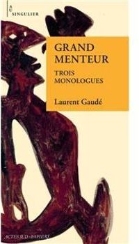 Laurent Gaude - Grand menteur : Trois monologues