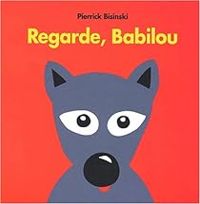 Couverture du livre Regarde, Babilou - Pierrick Bisinski