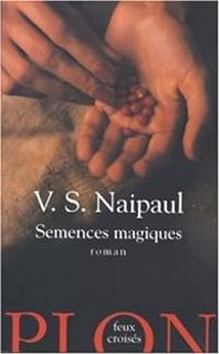 V S Naipaul - Semences magiques