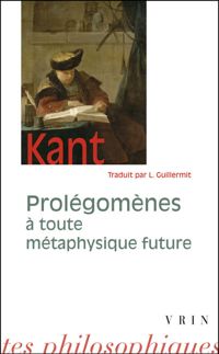 Emmanuel Kant - Prolégomènes à toute métaphysique future qui pourra se présenter comme science