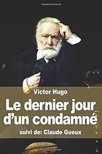 Victor Hugo - Le dernier jour d'un condamné -  Claude Gueux