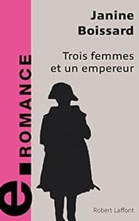 Janine Boissard - Trois femmes et un empereur