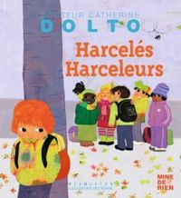 Couverture du livre Harcelés Harceleurs - Catherine Dolto Tolitch - Colline Faure Poiree