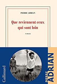 Couverture du livre Que reviennent ceux qui sont loin - Pierre Adrian