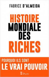 Couverture du livre Histoire mondiale des riches - Fabrice D Almeida