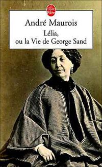 André Maurois - Lélia ou la Vie de George Sand