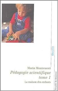 Maria Montessori - La maison des enfants