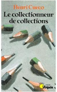 Henri Cueco - Le collectionneur de collections