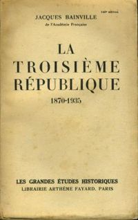 Jacques Bainville - La Troisième République : 1870-1935