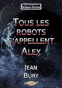 Jean Bury - Tous les robots s'appellent Alex