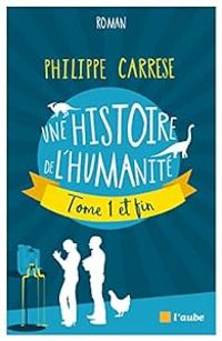 Philippe Carrese - Une histoire de l'humanité, tome 1 et fin