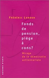 Frederic Lordon - Fonds de pension, piège à cons