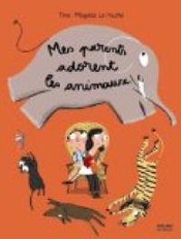 Couverture du livre Mes parents adorent les animaux - Magali Le Huche - Tino 