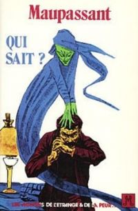 Guy De Maupassant - Qui sait ? Et autres histoires étranges