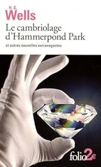 Hg Wells - Le cambriolage d'Hammerpond Park et autres nouvelles extravagantes