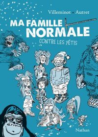 Vincent Villeminot - Yann Autret(Illustrations) - Ma famille normale contre les yétis 