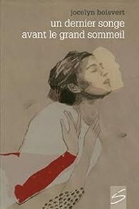 Jocelyn Boisvert - Un dernier songe avant le grand sommeil