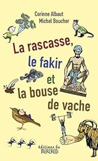 Couverture du livre La rascasse, le fakir et la bouse de vache - Michel Boucher