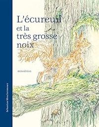 Sebastian Meschenmoser - L'écureuil et la très grosse noix