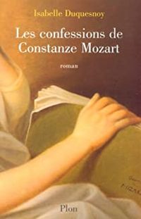 Isabelle Duquesnoy - Les confessions de Constanze Mozart