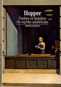 Didier Ottinger - Hopper: Ombre et lumière du mythe américain