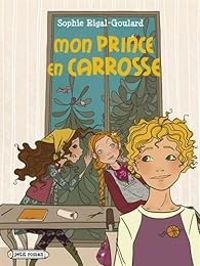 Sophie Rigal Goulard - Mon prince en carrosse