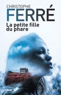 Christophe Ferre - La petite fille du phare