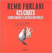 Remo Forlani - 425 chats, leurs chiens et autres bestioles