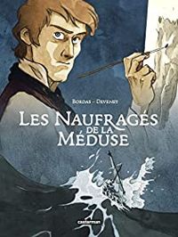 Couverture du livre Les naufragés de la Méduse - Jean Christophe Deveney - Jean Sebastien Bordas