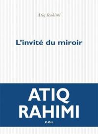 Atiq Rahimi - L'invité du miroir