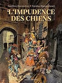 Couverture du livre L'impudence des chiens - Nicolas Dumontheuil - Aurelien Ducoudray