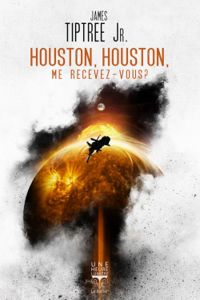 James Tiptree Jr - Houston, Houston, me recevez-vous ?
