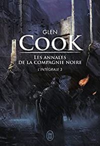 Glen Cook - Les Annales de la Compagnie noire - Intégrale 3