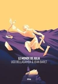 Couverture du livre Le monde de Julia - Ugo Bellagamba - Jean Baret