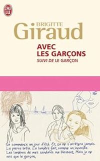 Brigitte Giraud - Avec les garçons suivi de Le garçon